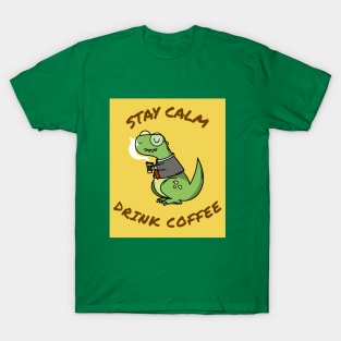 Stay calm and drink coffee T-Shirt